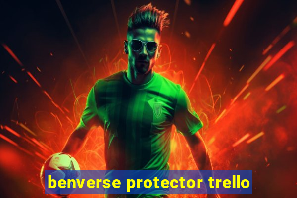 benverse protector trello